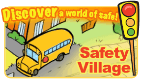 Discover a world of safe! Safety Village